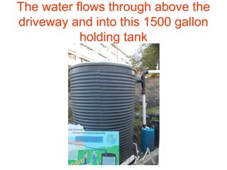 The water flows through above the
driveway and into this 1500 gallon
holding tank

 