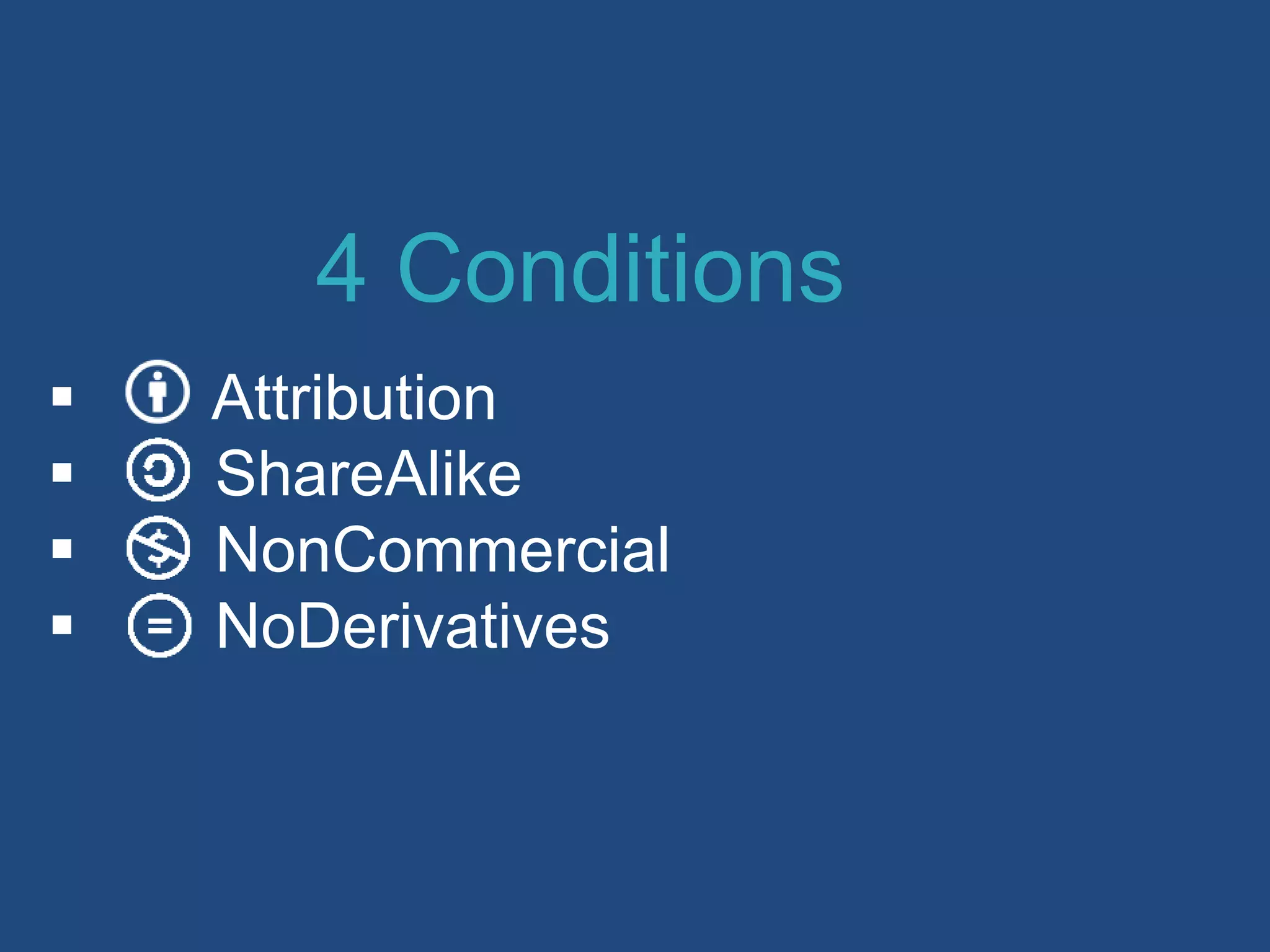  Attribution
 ShareAlike
 NonCommercial
 NoDerivatives
4 Conditions
 