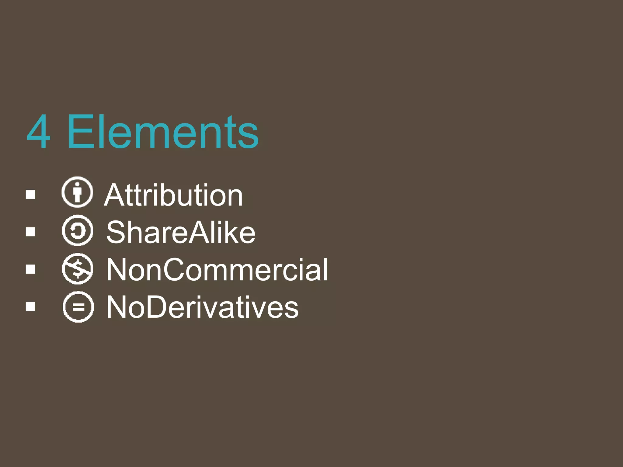  Attribution
 ShareAlike
 NonCommercial
 NoDerivatives
4 Elements
 