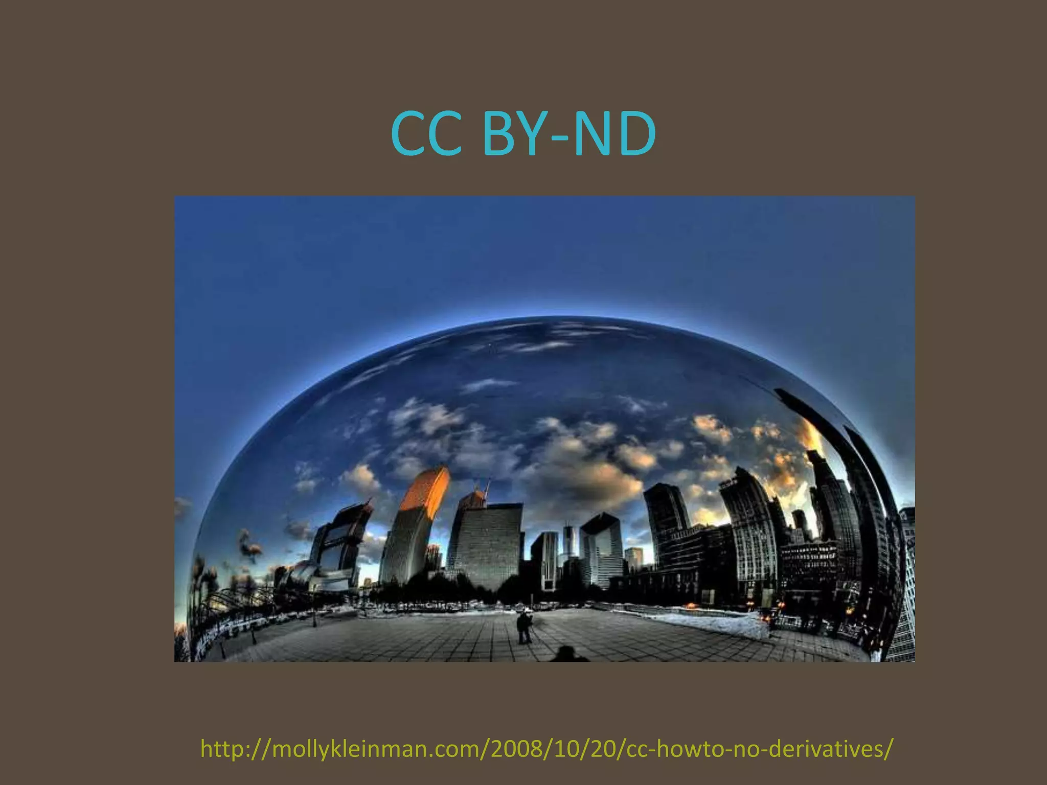 CC BY-ND
http://mollykleinman.com/2008/10/20/cc-howto-no-derivatives/
 