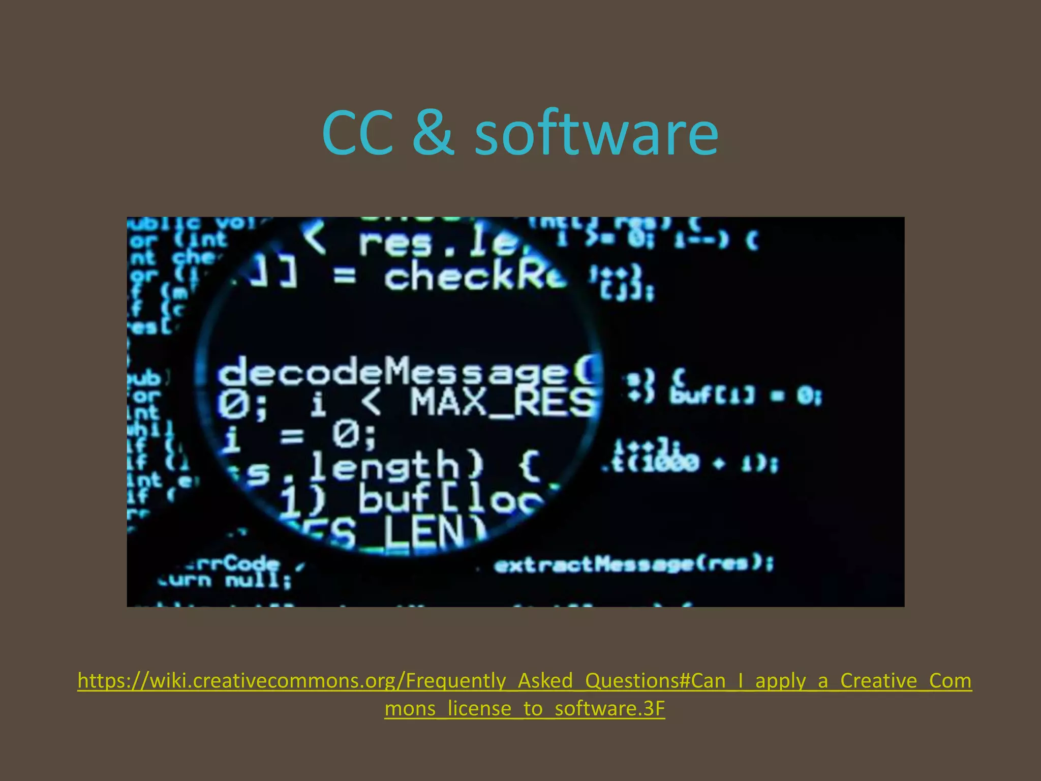 CC & software
https://wiki.creativecommons.org/Frequently_Asked_Questions#Can_I_apply_a_Creative_Com
mons_license_to_software.3F
 