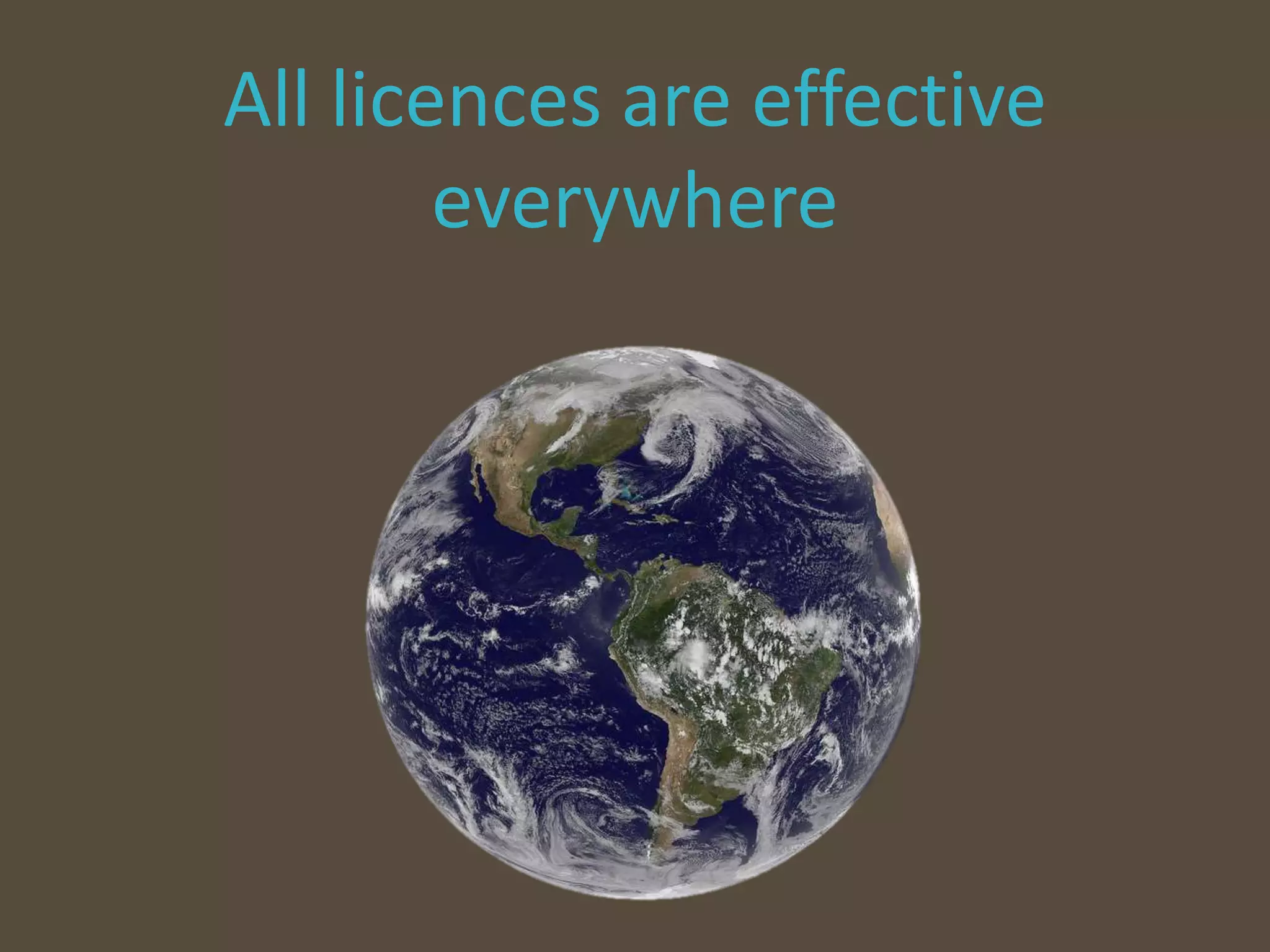 All licences are effective
everywhere
 