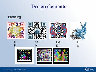 Design elements
Marketing with 2D Barcodes
Branding
O
K
O
K
BA
D
O
K
 