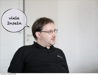 viele
          Inseln




Sonntag, 22. November 2009
 