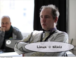 Linux ☺ Wikis


Sonntag, 22. November 2009
 