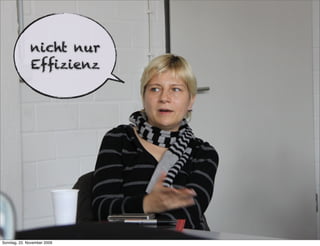 nicht nur
              Efﬁzienz




Sonntag, 22. November 2009
 