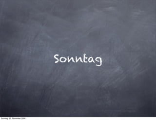 Sonntag




Sonntag, 22. November 2009
 