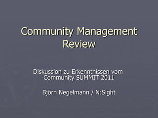 Community Management Review Diskussion zu Erkenntnissen vom  Community SUMMIT 2011 Björn Negelmann / N:Sight 