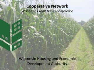 Wisconsin Housing and Economic
Development Authority
Cooperative Network
Wisconsin Credit Issues Conference
 