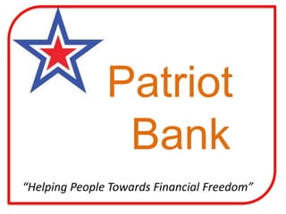 Patriot
Bank
“Helping People Towards Financial Freedom”
 