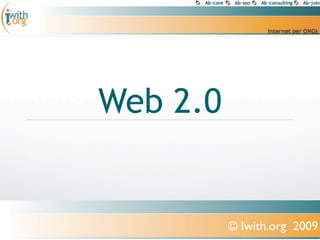 Web 2.0


          © Iwith.org 2009
 