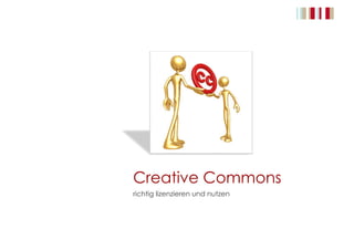 Creative Commons
richtig lizenzieren und nutzen
 