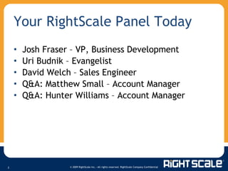 Your RightScale Panel Today Josh Fraser – VP, Business Development Uri Budnik –  Evangelist David Welch  –  Sales Engineer Q&A: Matthew Small  –  Account Manager Q&A: Hunter Williams  –  Account Manager 