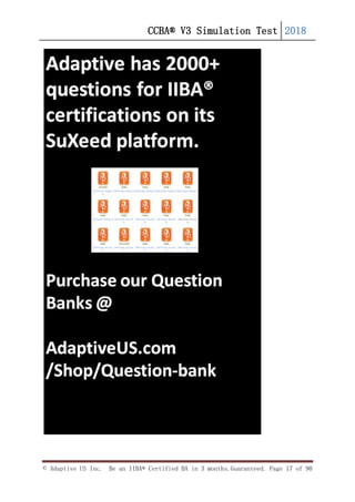 CCBA® V3 Simulation Test 2018
© Adaptive US Inc. Be an IIBA® Certified BA in 3 months.Guaranteed. Page 17 of 90
 