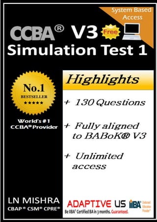CCBA® V3 Simulation Test 2018
© Adaptive US Inc. Be an IIBA® Certified BA in 3 months.Guaranteed. Page 1 of 90
 