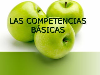 LAS COMPETENCIAS
BÁSICAS

 