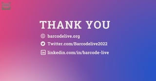 THANK YOU
barcodelive.org
Twitter.com/Barcodelive2022
linkedin.com/in/barcode-live
 