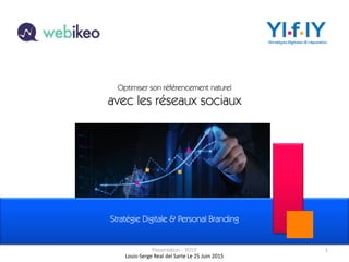 1Presentation - YLFLY
Optimiser son référencement naturel
avec les réseaux sociaux
Stratégie Digitale & Personal Branding
Louis-Serge Real del Sarte Le 25 Juin 2015
 