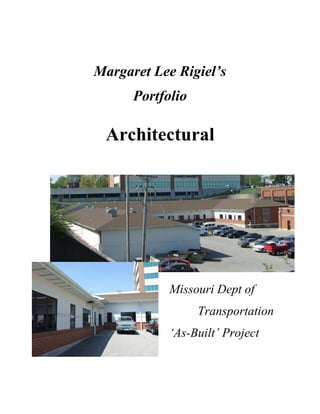 Margaret Lee Rigiel’s
Portfolio
Architectural
Missouri Dept of
Transportation
‘As-Built’ Project
 