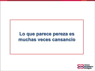 Lo que parece pereza es
muchas veces cansancio

@reinaldoniebles

 