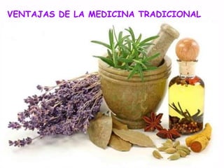 VENTAJAS DE LA MEDICINA TRADICIONAL
 