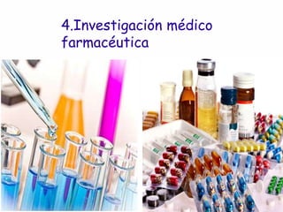 4.Investigación médico
farmacéutica
 