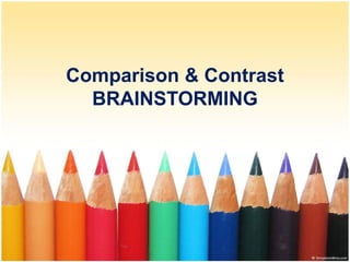 Comparison & Contrast
BRAINSTORMING
 