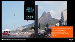 Desconto progressivo no preço
do produto através de
participação do público e
gerando visibilidade para a
marca.
 