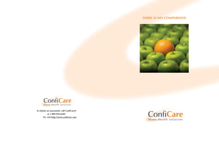 THERE IS NO COMPARISON




To initiate an assessment, call ConfiCare®
             at 1-888-994-6600.
        Or, visit http://www.conficare.com
 