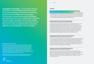 03     Overview




Campaign Commander ™ is the industry leading                                                       Overview

software as a service (SaaS) solution for email                                                    Campaign Commander revolutionizes the way email and mobile
and mobile marketing. Thousands of marketing                                                       marketing campaigns are managed and delivered. Product interface in
                                                                                                   16 languages, enterprise approval and workflow systems, integration of
professionals worldwide rely on Campaign                                                           customer preference and behavioral data, multi-account management,
Commander to execute successful campaigns                                                          and automated marketing that drives customers back to points of sale
                                                                                                   – set Campaign Commander apart from all the rest.
and adopt best practices in relationship marketing.
At every stage, Campaign Commander enables                                                         Campaign Commander for Enterprise Organizations
online marketing managers to automate more of                                                      Email and Mobile campaigns for Corporate Marketing
their work so they can significantly increase the                                                  Campaign Commander enables organizations to realize the benefits of email
                                                                                                   and mobile marketing while also addressing the specific requirements of
relevance and profitability of their campaigns.                                                    corporate marketing teams. Marketing teams can roll out highly relevant and
                                                                                                   fully translated campaigns to regions or business units; control their content
                                                                                                   and data with specific user rights, and automate the approval processes for
                                                                                                   critical steps in the campaign workflow. Key technology alliances and APIs
                                                                                                   provide seamless integration of campaign data with Customer Relationship
                                                                                                   Management (CRM), Enterprise Resource Planning (ERP), Sales Force
                                                                                                   Automation (SFA), web analytics, and other in-house data sources.


                                                                                                   Campaign Commander for Professional Online Marketers
                                                                                                   Email and Mobile campaigns with Advanced Tactics
                                                                                                   Campaign Commander powers revenue generating email and mobile campaigns
                                                                                                   for Professional Online Marketers around the world. Daily campaign execution
                                                                                                   is fully automated giving online marketers the ability to focus their efforts on
                                                                                                   advanced programs, expansion into new markets, segmentation strategies,
                                                                                                   testing, re-marketing, and much more. When email marketing is mission-critical
Campaign Commander from Emailvision                                                                and a significant part of the business, Campaign Commander is the trusted
Emailvision is the worldwide leader in on-demand email and social marketing. The Emailvision       solution for today’s Professional Online Marketer.
mission to provide excellence in technology and services for online relationship marketing.
The company is majority-owned by Francisco Partners of California, and is led by the same
visionary leaders who founded Emailvision in 1999. With offices in 18 countries, Emailvision
delivers 4 billion messages per month on behalf of more than 3,000 clients worldwide. The          Campaign Commander for Digital Marketing Agencies
organization provides a pioneering technology platform, industry-leading deliverability rates,     Dedicated platform for Digital Agency Partners
in-depth relationships with more than 150 global ISPs, and best-in-class client services.
Emailvision’s unprecedented quality of service is driven by 12 years of research and development   Campaign Commander provides unique capabilities for Digital Marketing
and by the organization’s 400 passionate employees – who are dedicated to helping customers        Agencies with multi-account management, role-based campaign management,
harness the exceptional potential of email and social marketing.
                                                                                                   and a co-branded product interface. Campaign Commander immediately
“Armed with 12 years’ experience and millions of successful campaigns worldwide, we are           delivers agencies with the ability to manage complex campaigns for end-clients,
  passionate about driving your email and social marketing program to the next level.”             track costs and performance, and provide high value consultancy services
                                                                                                   around best practices.

		

	          Nick Heys
	          CEO of Emailvision
 