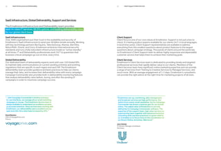 04      SaaS Infrastructure and Deliverability                                       05       Client Support/Client Services




SaaS Infrastructure, Global Deliverability, Support and Services

The Emailvision Infrastructure and Deliverability team provides
best-in-class IT services, 99.9% uptime, and leading deliverability rates
for our global client base.
SaaS Infrastructure                                                                  Client Support
Over 3000 organizations put their trust in the availability and security of          Client focus is one of our core values at Emailvision. Support is not just a box to
Emailvision’s SaaS infrastructure to send over 40 billion emails annually. Working   check. It’s having product experts available for our clients 24/7, in local languages,
with key technology partners like Equinix, TelecityGroup, Akamai, AlertSite,         in local time zones. Client Support representatives are available to address
ReturnPath, Oracle, and Cisco, Emailvision embraces international security           everything from the smallest questions about product features to the largest
standards and runs a fully redundant infrastructure model on “active standby”        questions about campaign strategy. Thousands of clients around the world rely
at all times. IT and Deliverability professionals work 24/7 to guarantee that        on Emailvision’s Client Support team to deliver highly responsive and dependable
business critical campaigns go out on time, every time.                              customer service that helps them to achieve their marketing goals.

Global Deliverability                                                                Client Services
Our dedicated team of deliverability experts work with over 150 Global ISPs          Emailvision’s Client Services team is dedicated to providing timely and targeted
to maintain daily communications on current sending activities and evolving          professional services that rapidly deliver value to our clients. Members of the
regulations that are specific to each region and each ISP. The Emailvision           Client Services team have significant online marketing expertise and can provide
deliverability team provides guidance and best practices to help our clients         a range of services from Training to Creative Services to Managed Services, and
manage their data, and increase their deliverability rates with every campaign.      much more. With an average engagement of 1-2 days, Emailvision’s consultants
Campaign Commander also provides built-in deliverability monitoring features         can provide the right advice at the right time for marketing projects of all sizes.
that analyze deliverability rates before, during, and after the sending of
campaigns in order to maximize campaign success. 




“...with Campaign Commander’s intuitive and easy-                                   “Emailvision set-up, monitoring, data management
 to-use interfaces, we manage all our email marketing                                 and broadcast services are high performance. Our
 campaigns in-house. The Emailvision Service team is                                  switch from a basic email newsletter tool to Campaign
 always available to understand our problems and give                                 Commander has driven a revenue gain for our brands
 us accurate solutions. Since we have been working with                               online. The added value of Emailvision is not only
 Emailvision, our deliverability rate is excellent and our                            defined by its Campaign Commander software. The
 open and click-thru rates have increased by 20%.”                                    expertise of the support team, high value services on
                                                                                      a partnership basis together with advanced technical
David Bastian                                                                         consulting skills and best practices is a great relief to
CEO of VoyagePrive.com                                                                us. It enables us to focus more on the coordination of
France                                                                                our Brand-Online-Activities. Well done!”

                                                                                     Jens Geisler
                                                                                     IT Partner Manager at Unilever
                                                                                     Germany
 