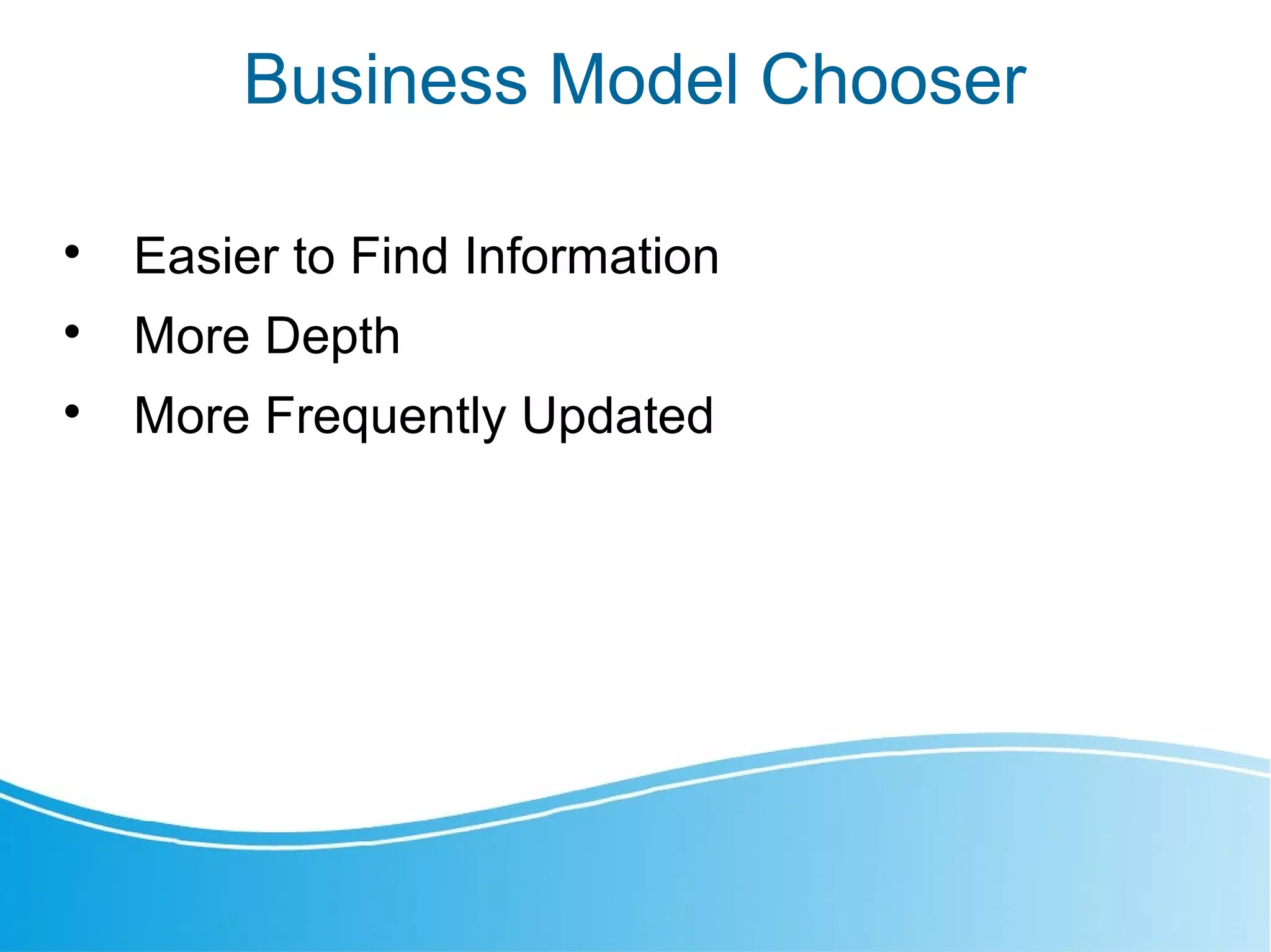 Business Model Chooser

Easier to Find Information

More Depth

More Frequently Updated
 