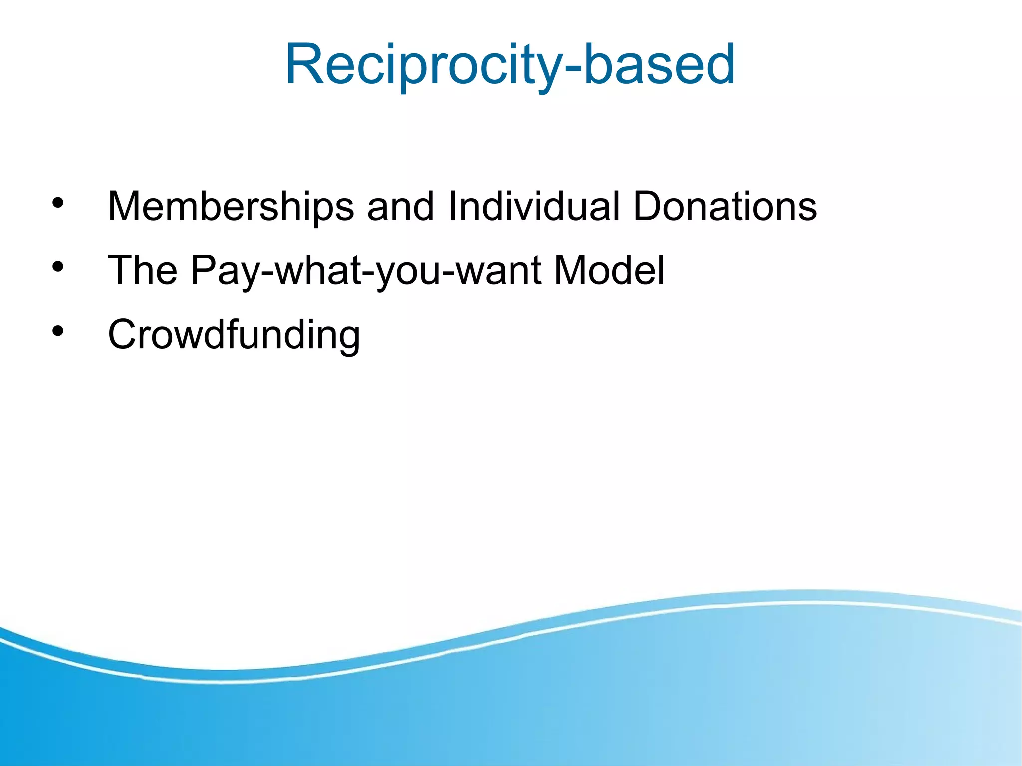 Reciprocity-based

Memberships and Individual Donations

The Pay-what-you-want Model

Crowdfunding
 