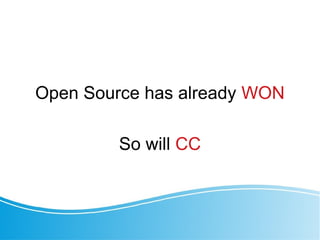 Open Source has already WON
So will CC
 