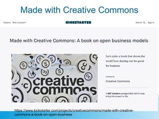 Made with Creative Commons
https://www.kickstarter.com/projects/creativecommons/made-with-creative-
commons-a-book-on-open-business
 