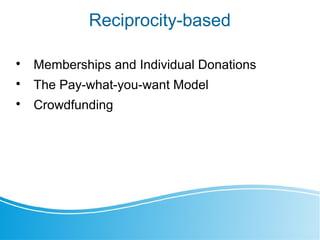 Reciprocity-based

Memberships and Individual Donations

The Pay-what-you-want Model

Crowdfunding
 
