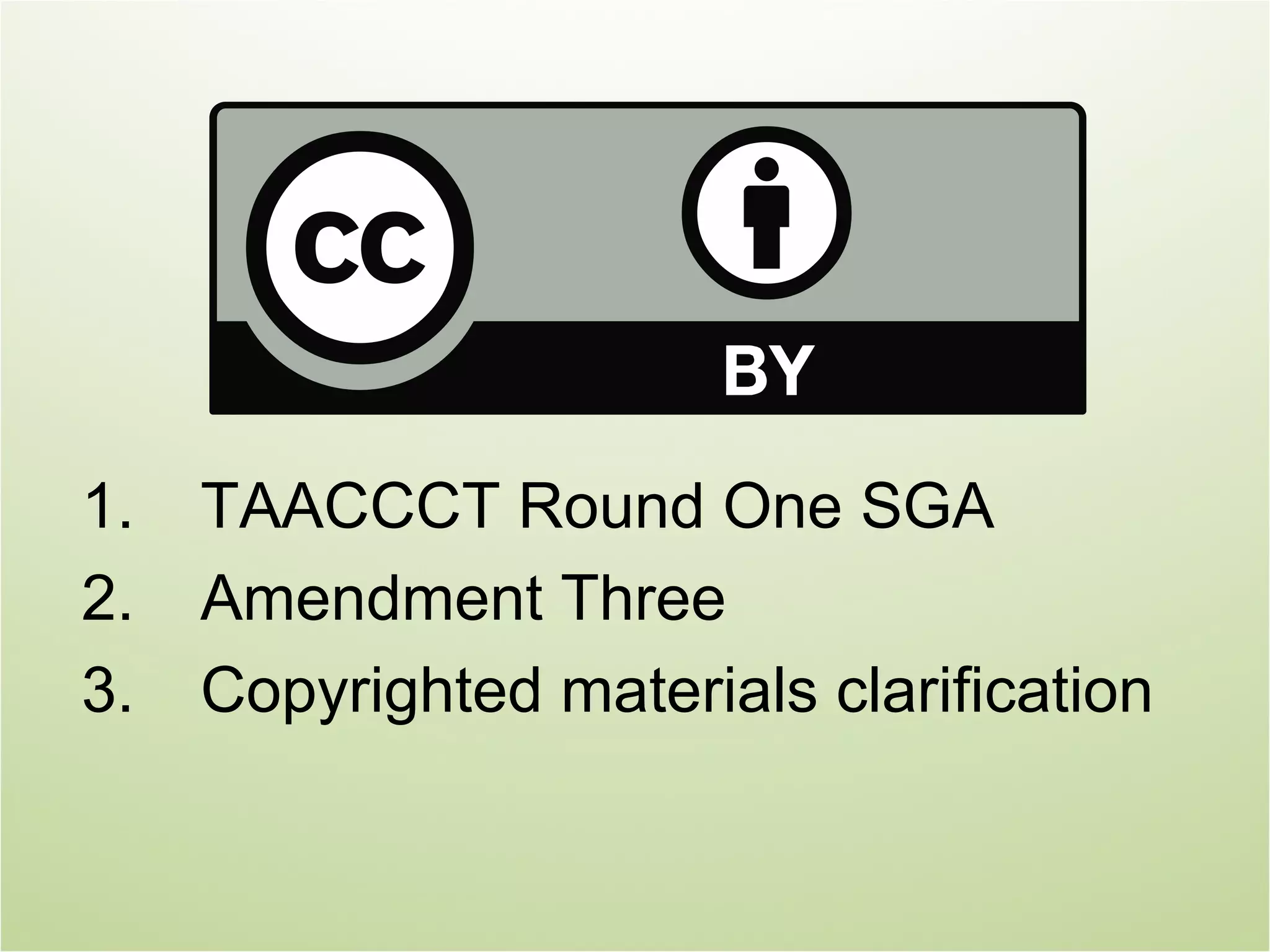 1.   TAACCCT Round One SGA
2.   Amendment Three
3.   Copyrighted materials clarification
 