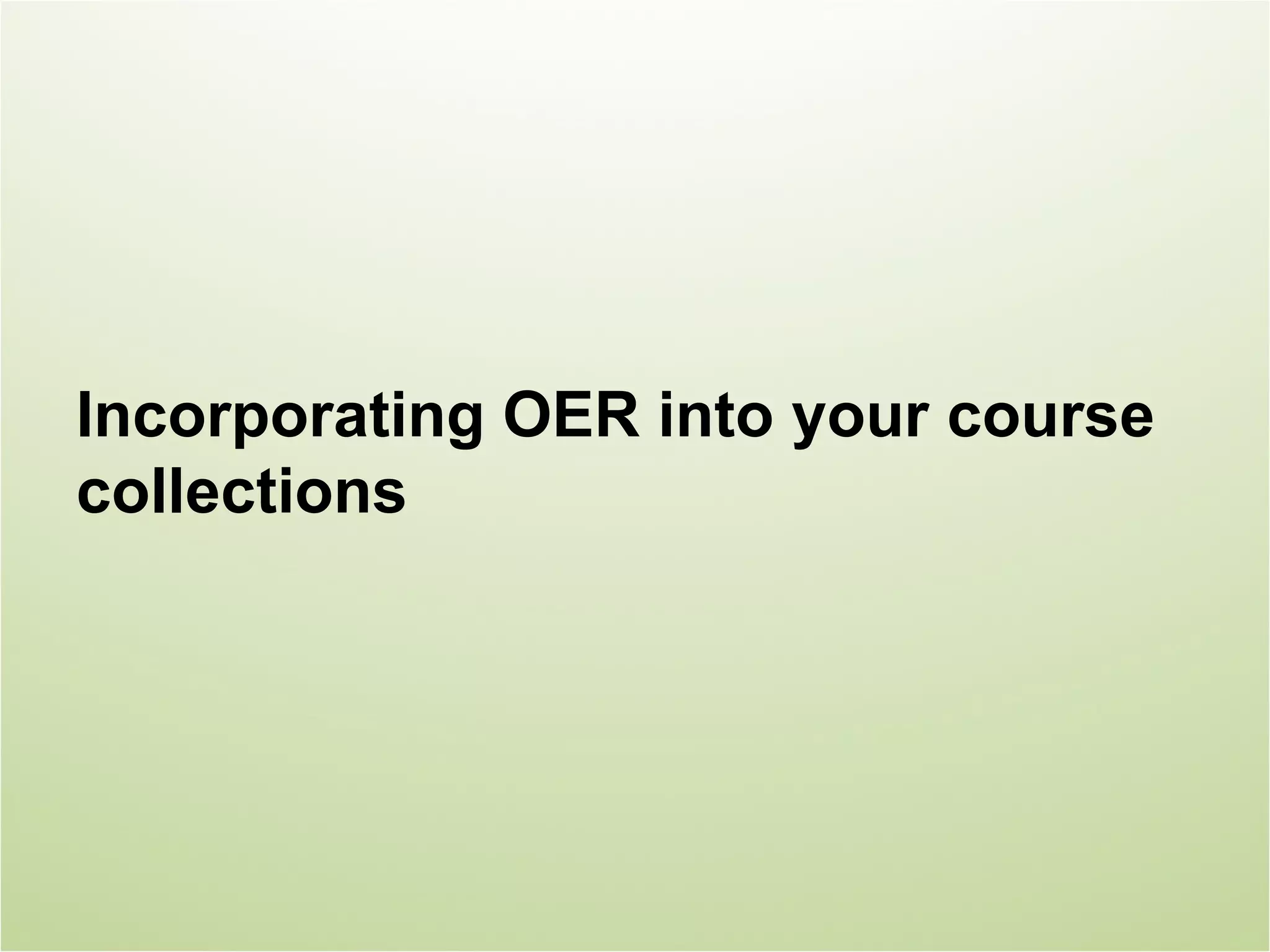 Incorporating OER into your course
collections
 