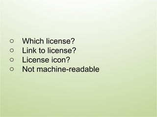 o   Which license?
o   Link to license?
o   License icon?
o   Not machine-readable
 