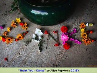 Thank you!




“Thank You – Danke” by Alice Popkorn / CC BY
 