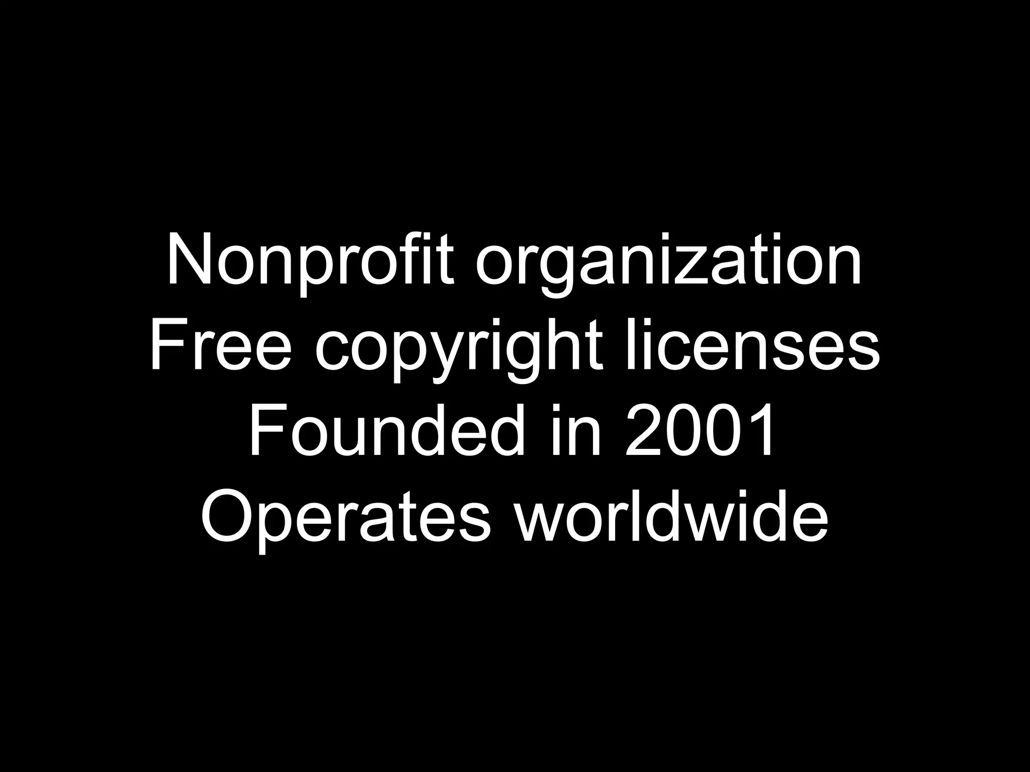 Nonprofit organization
Free copyright licenses
Founded in 2001
Operates worldwide

 