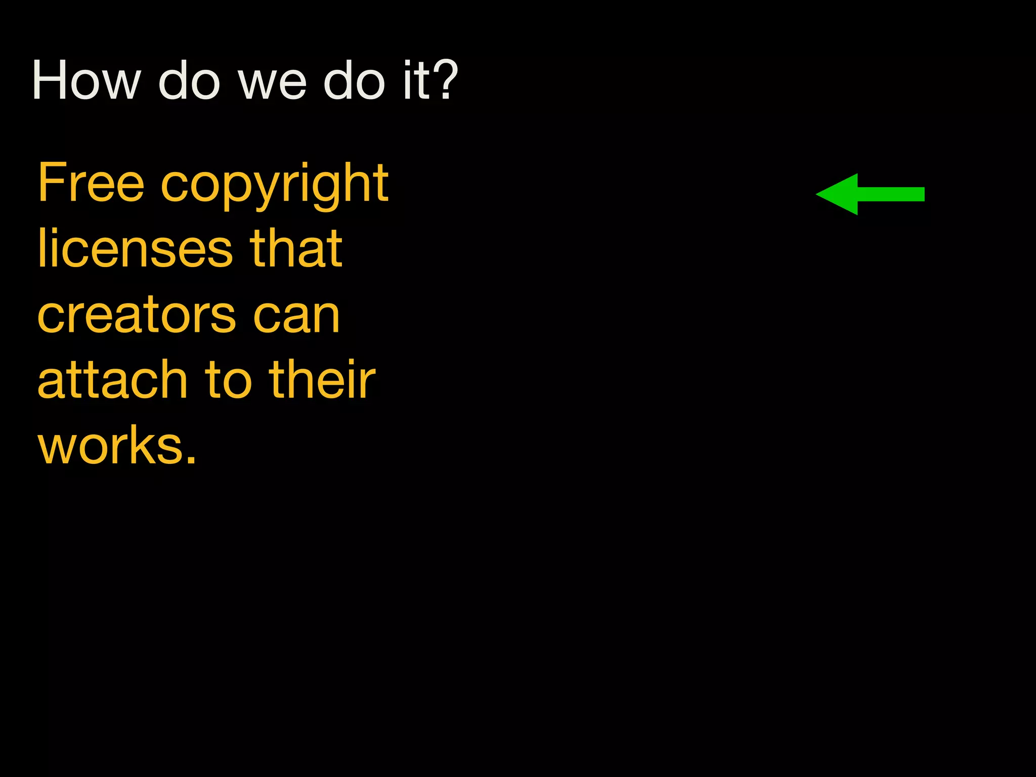 How do we do free
Most it?
Free copyright
licenses that
creators can
attach to their
works.

least free
Least free

 