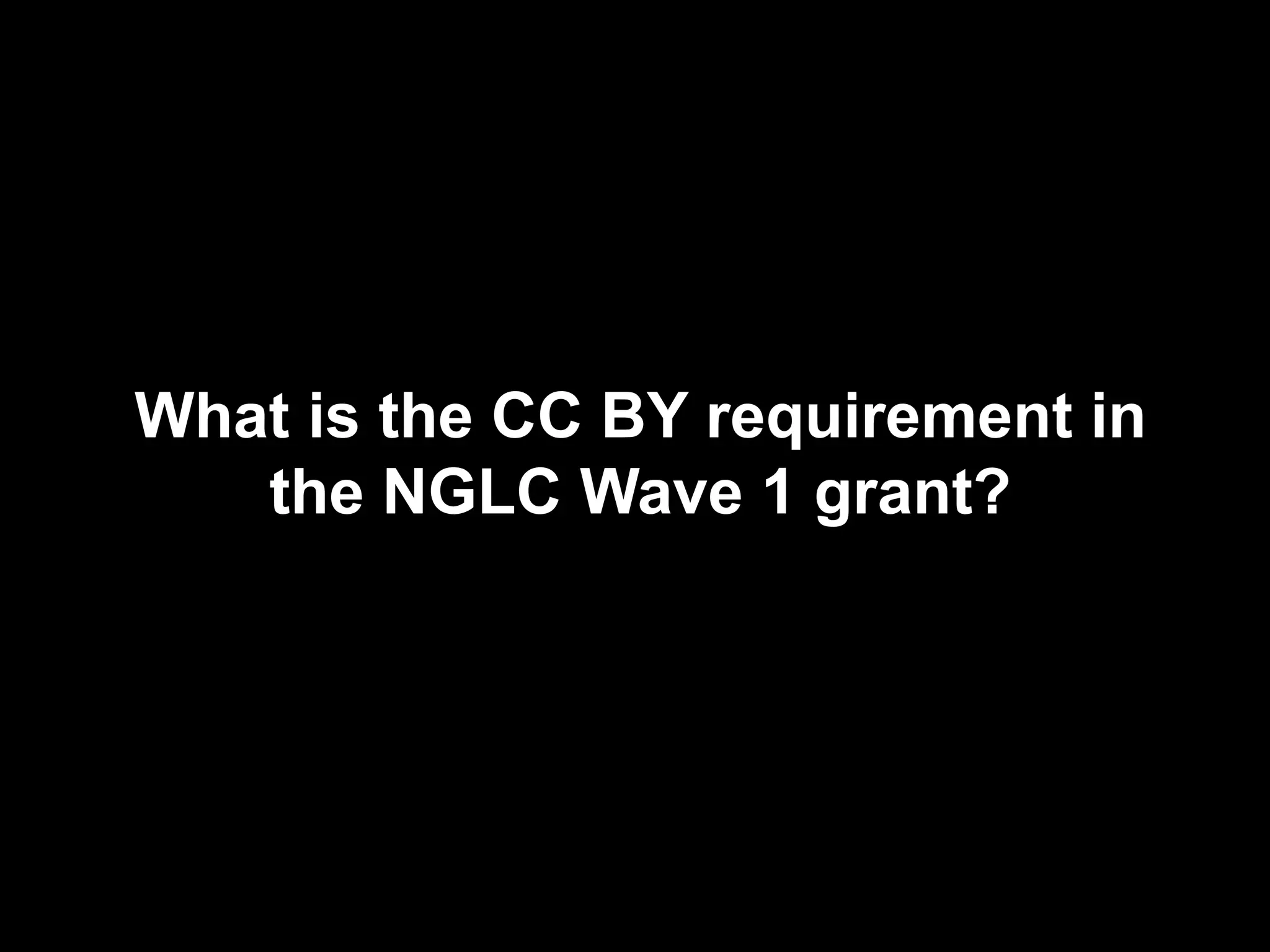 What is the CC BY requirement in
the NGLC Wave 1 grant?
 