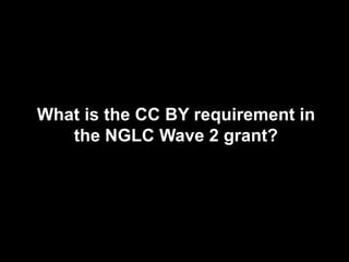 What is the CC BY requirement in
the NGLC Wave 2 grant?
 