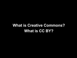 What is Creative Commons?
What is CC BY?
 