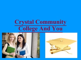 Crystal Community College And You 