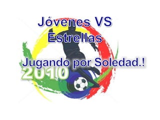 Jóvenes VS Estrellas  Jugando por Soledad.! 2010 