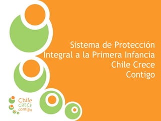 Sistema de Protección Integral a la Primera Infancia  Chile Crece Contigo 