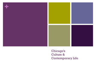 Chicago’s Culture &  Contemporary Life 