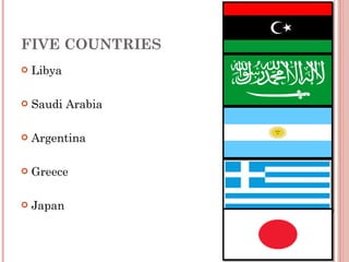 FIVE COUNTRIES Libya Saudi Arabia Argentina Greece Japan 